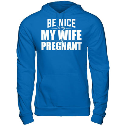 Be Nice To Me My Wife Is Pregnant T-shirt Gildan - Pullover Hoodie Royal