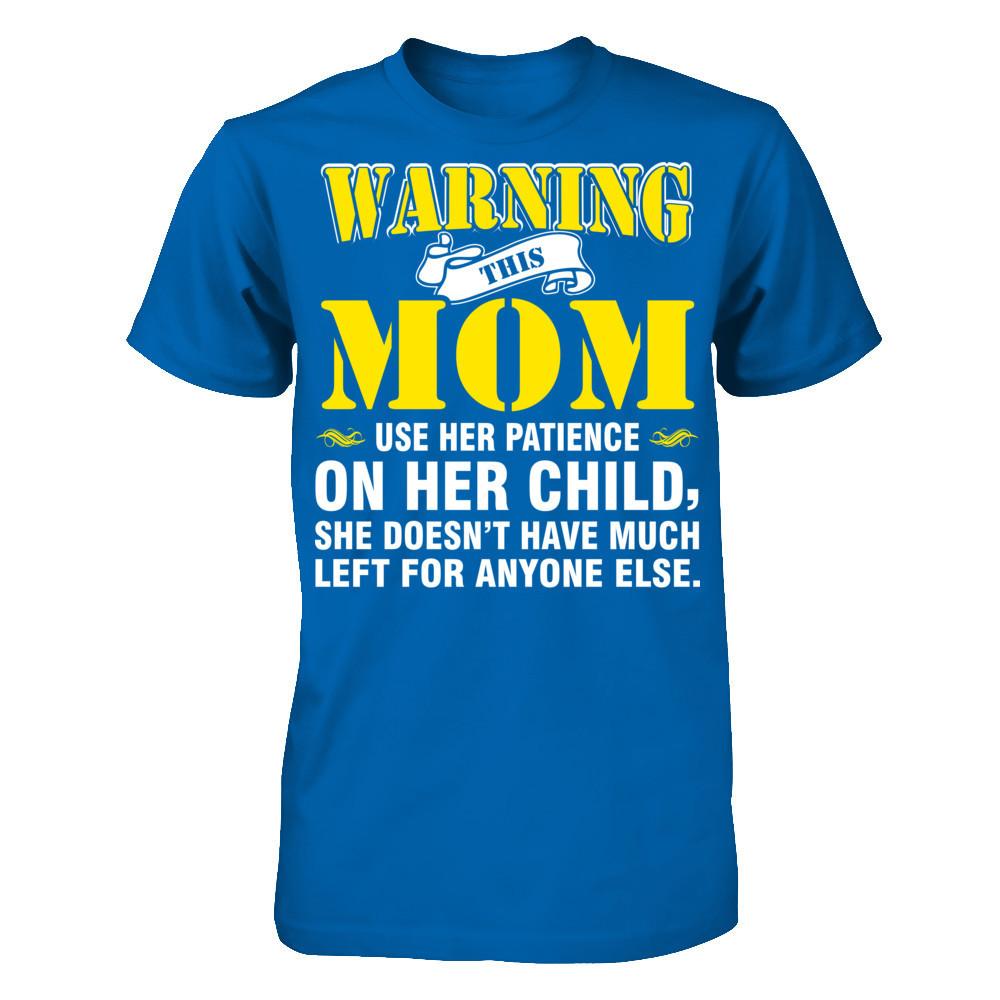 Warning This Mom Uses Her Patience On Her Child. She Doesn't Have Much Left For Anyone Else Gildan - Short Sleeve Tee Royal