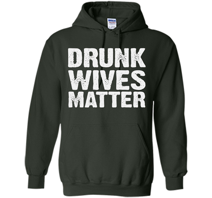 Wife T-shirt Drunk Wives Matter T-shirt Forest Green