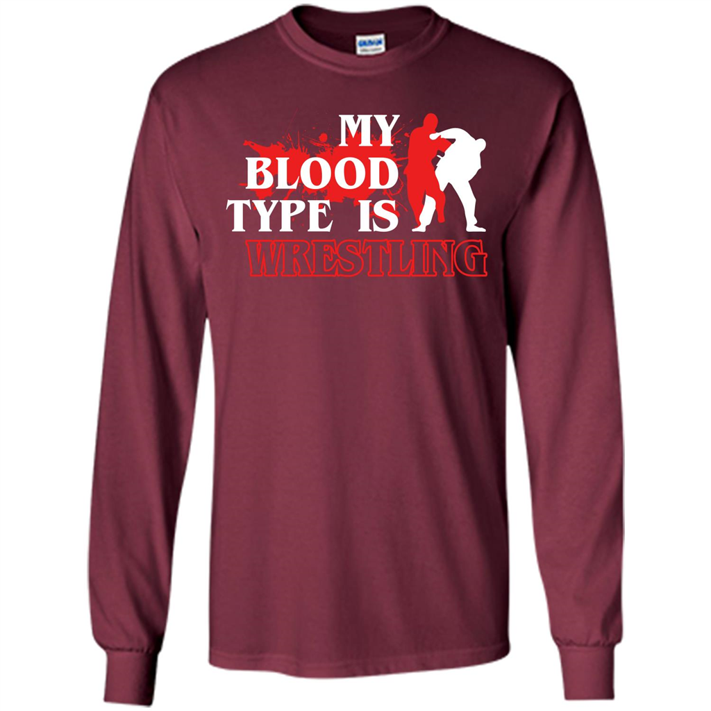 Wrestling T-shirt My Blood Type Is Wrestling Maroon