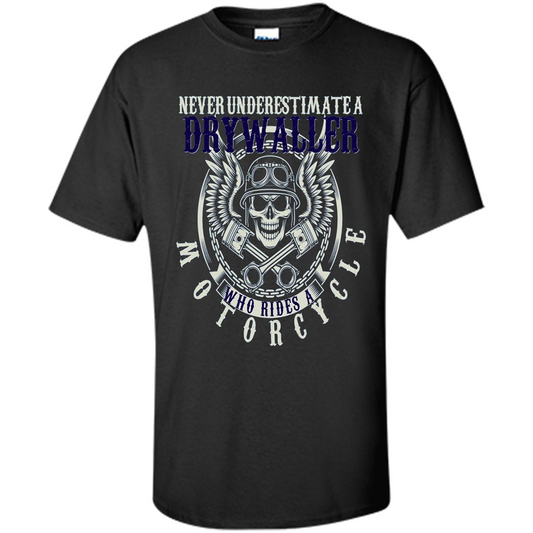 Never Underestimate A Drywaller Who Rides Motorcycles T-shirt Black