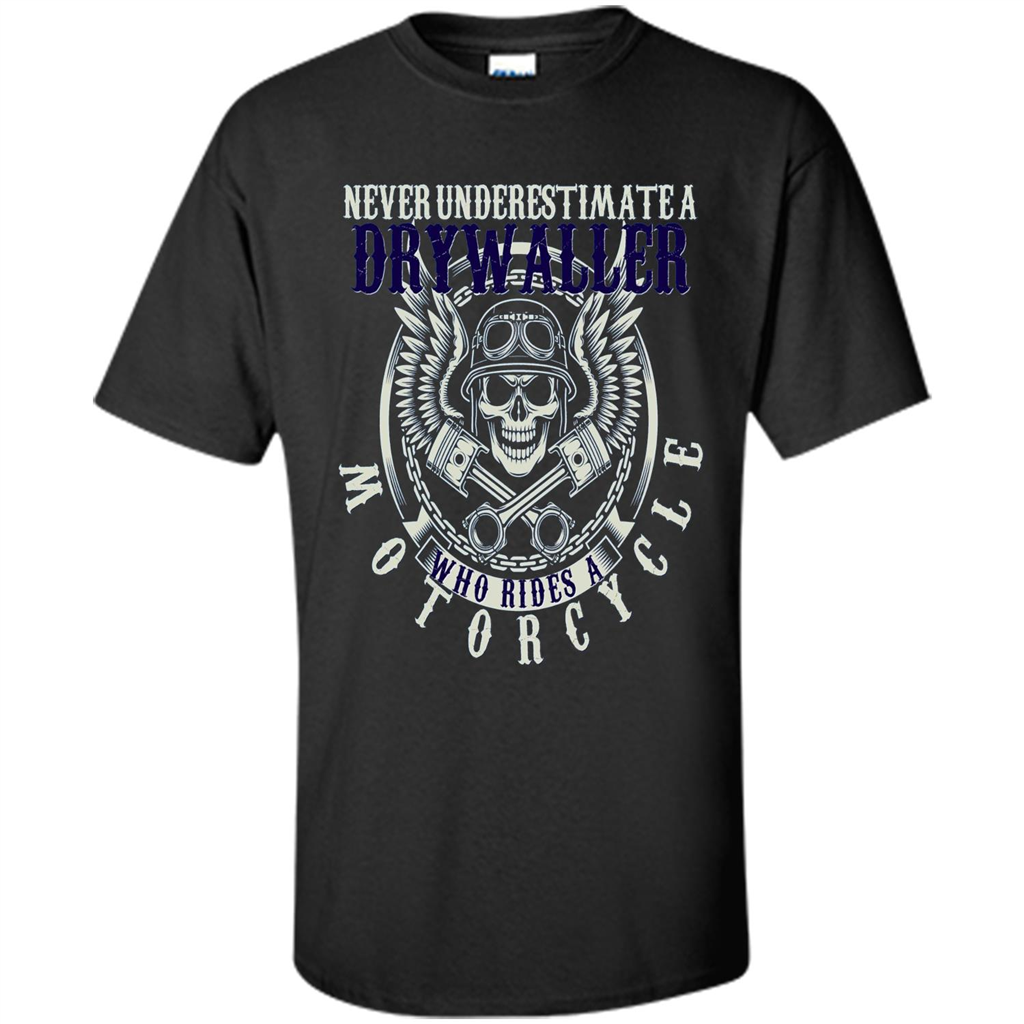 Never Underestimate A Drywaller Who Rides Motorcycles T-shirt