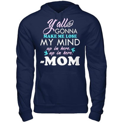Y'all Gonna Make Me Lose My Mind Up In Here Up In Here Mom T-shirt Gildan - Pullover Hoodie Navy