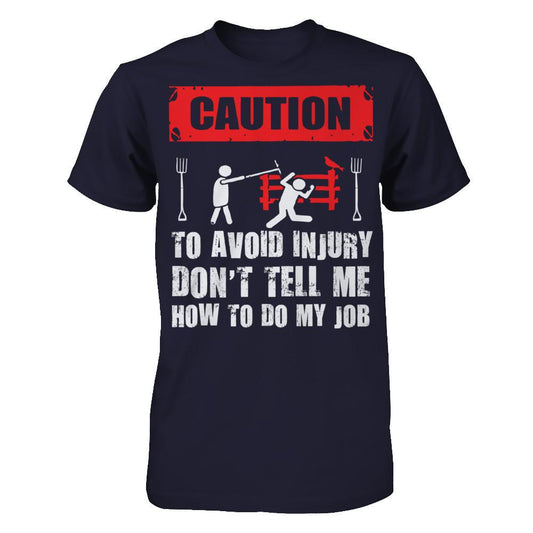 Caution. To Avoid Injury, Don't Tell Me How To Do My Job T-shirt Next Level - Unisex Fitted Tee Midnight Navy
