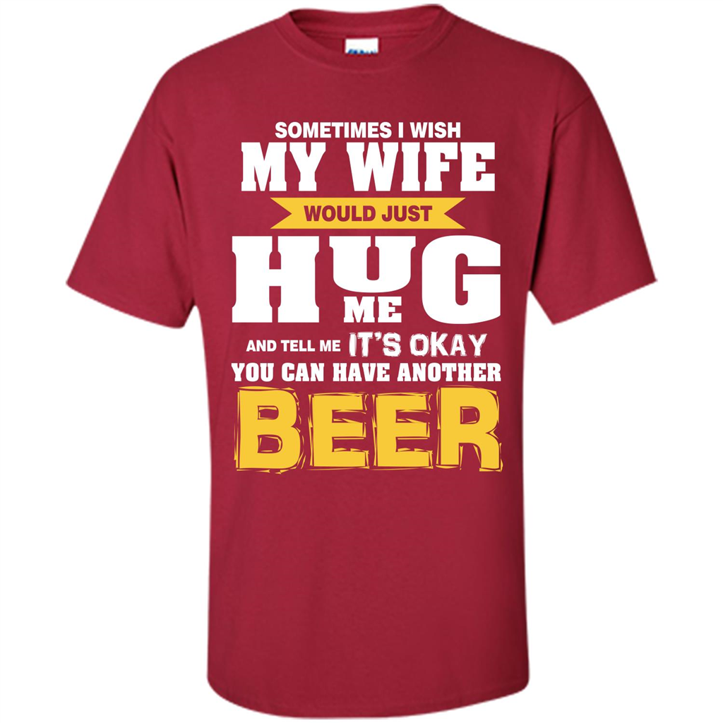 Beer Lover T-shirt You Can Have Another Beer T-shirt Cardinal