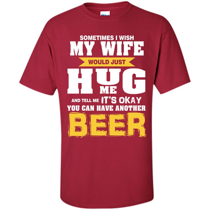 Beer Lover T-shirt You Can Have Another Beer T-shirt Cardinal
