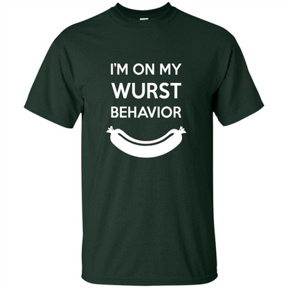I Am In My Wurst Behavior T-shirt Oktoberfest T-shirt Forest Green