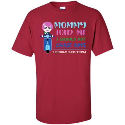 Mommy Told Me I Should Not Chase Boys I Should Pass Them T-shirt Cardinal