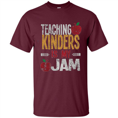 Teaching Kinders Is My Jam T-Shirt Maroon