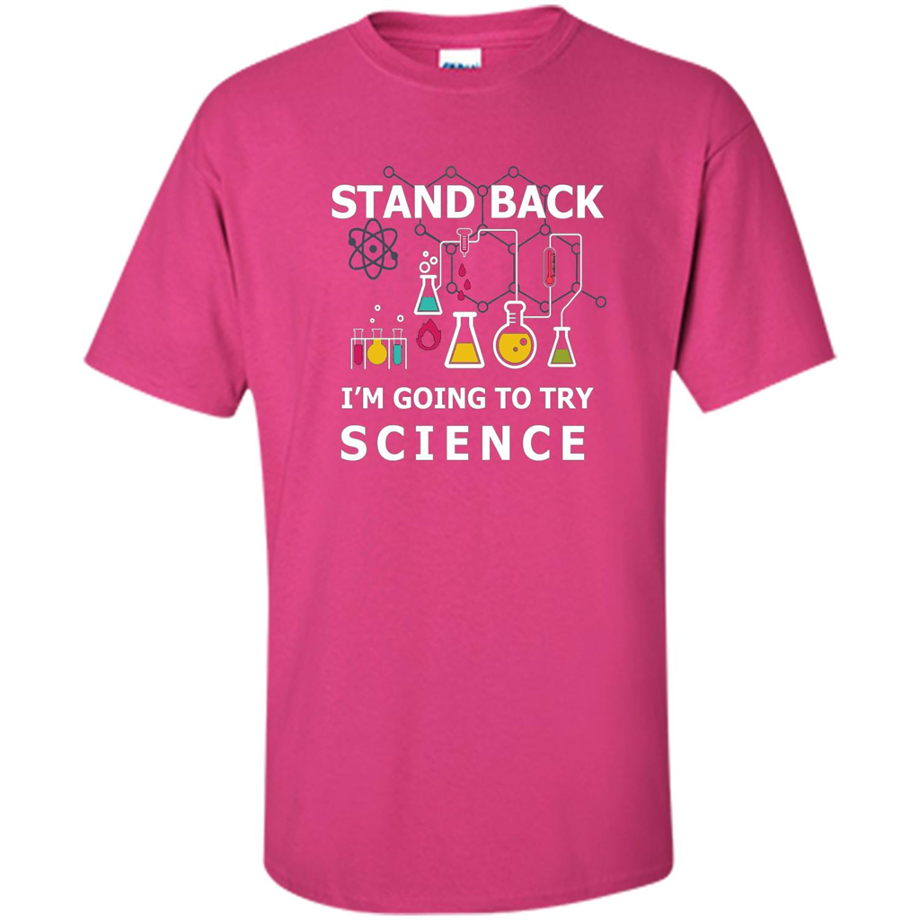 Stand Back I'm Going To Try Science T-shirt Heliconia