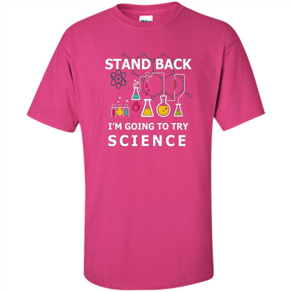 Stand Back I'm Going To Try Science T-shirt Heliconia