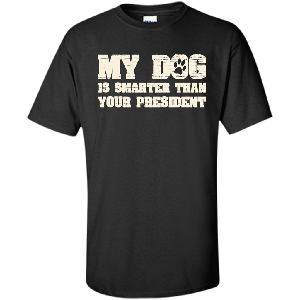 Funny Joke T-shirt My Dog Is Smarter Than Your President Black