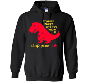 T-rex If you're happy &amp; you know it clap your oh tT-shirt