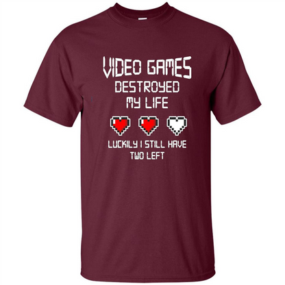 Video Games Destroyed My Life T-shirt Luckily I Still Have Two Left Maroon