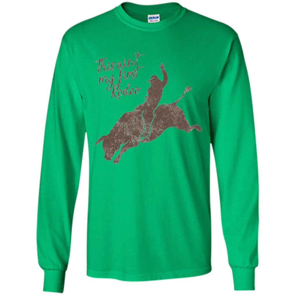 Bull Riders and Calf Ropers - This Ain't My First Redeo T-shirt Irish Green