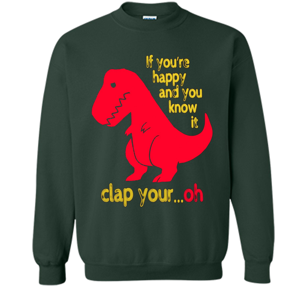 T-rex If you're happy &amp; you know it clap your oh T-shirt Forest Green