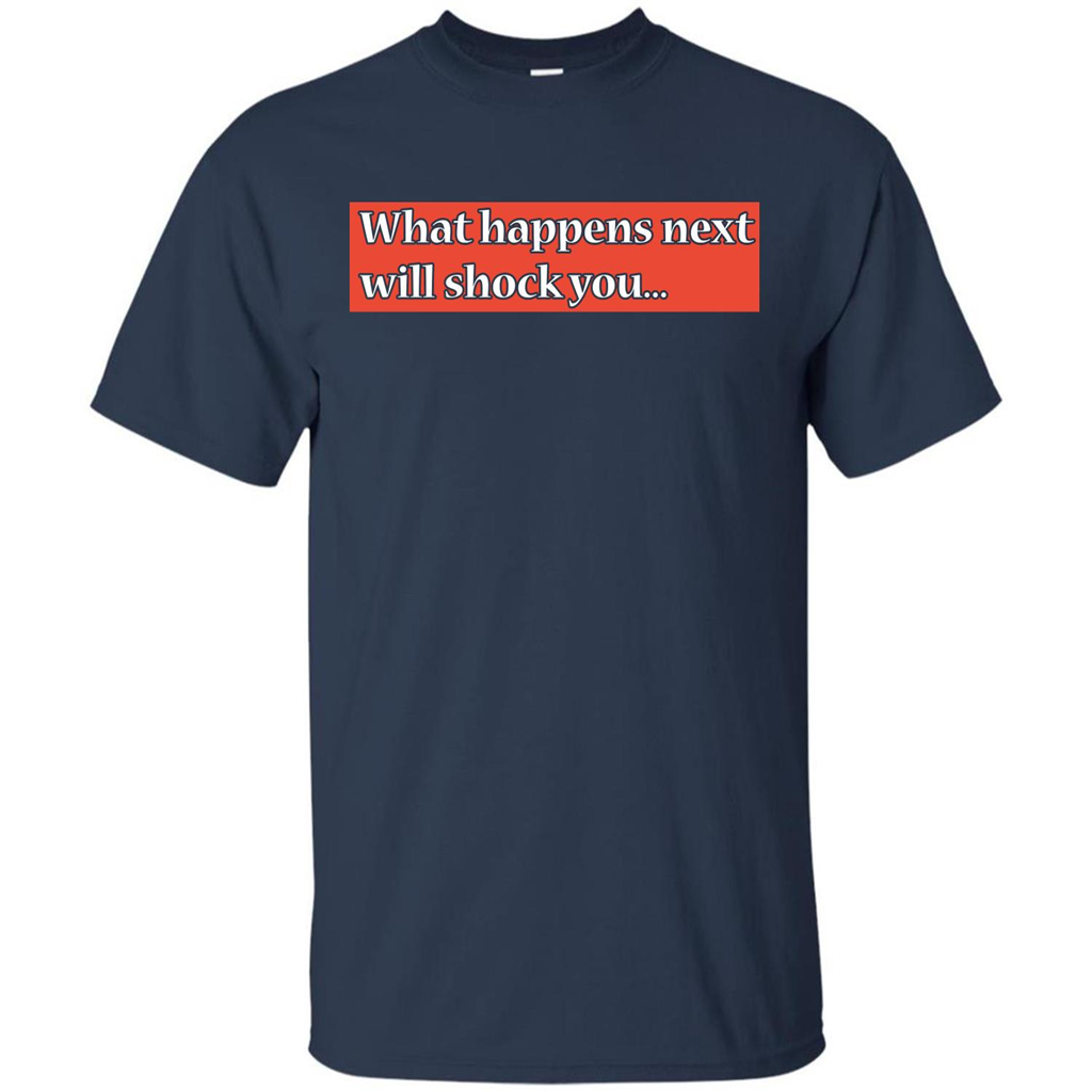 What Happens Next Will Shock You T-shirt