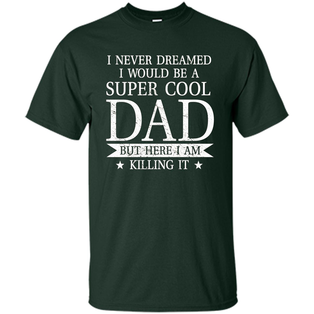 Fathers Day T-shirt Cool Dad I Am Killing It Forest Green