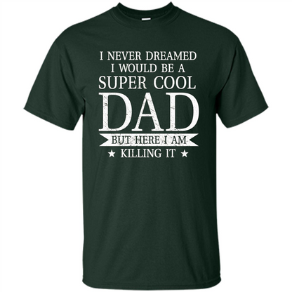 Fathers Day T-shirt Cool Dad I Am Killing It Forest Green