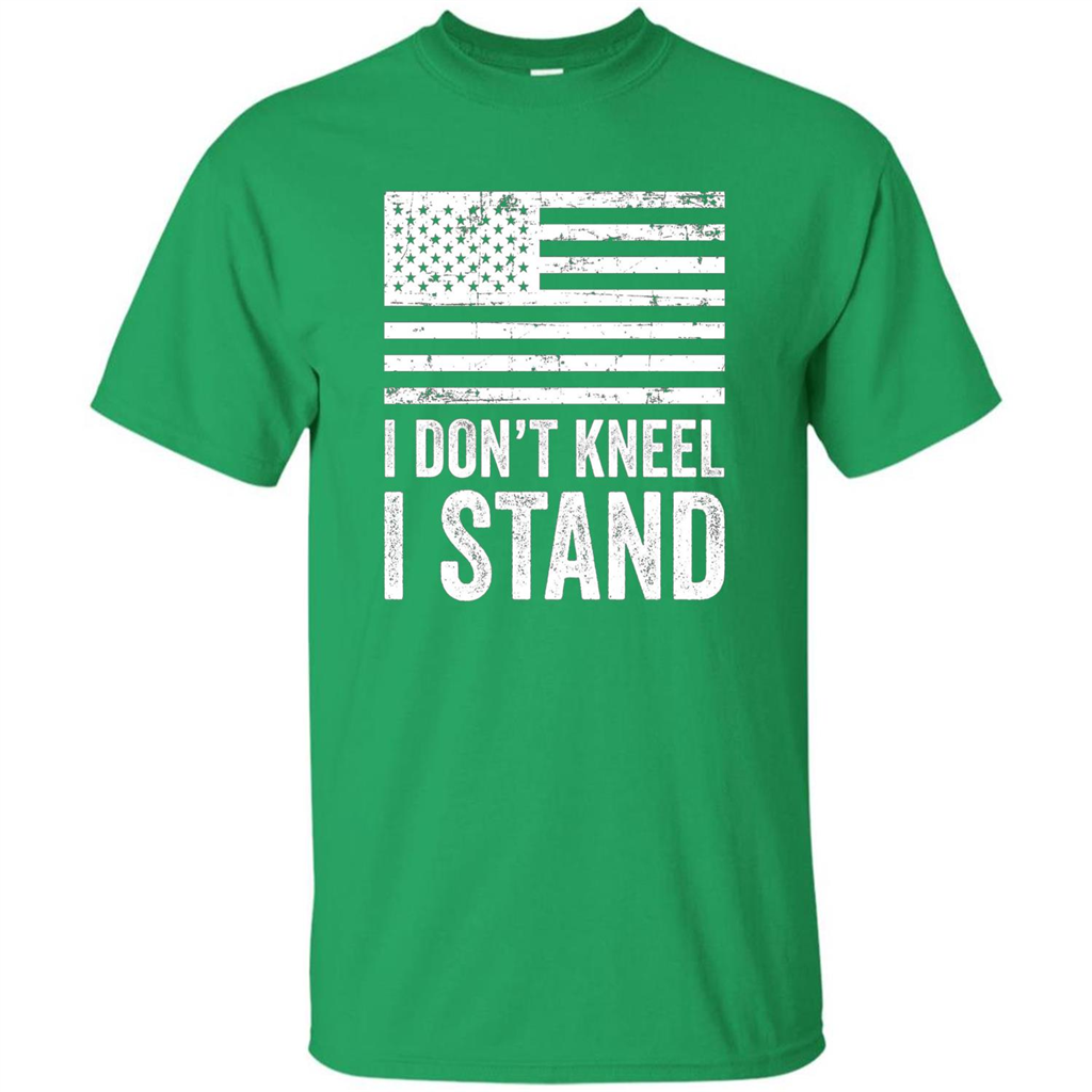 Military T-shirt, I Don't Kneel I Stand For The National Anthem T-Shirt Irish Green