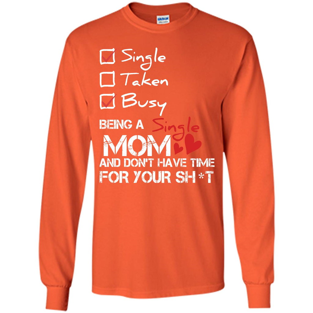 Being A Single Mom And Don't Have Time For T-shirt Orange