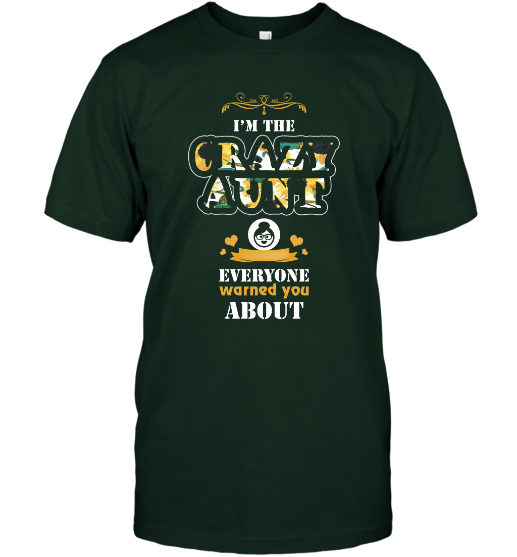 Im The Crazy Aunt Everyone Warned You About Auntie Shirt T-Shirt Forest Green