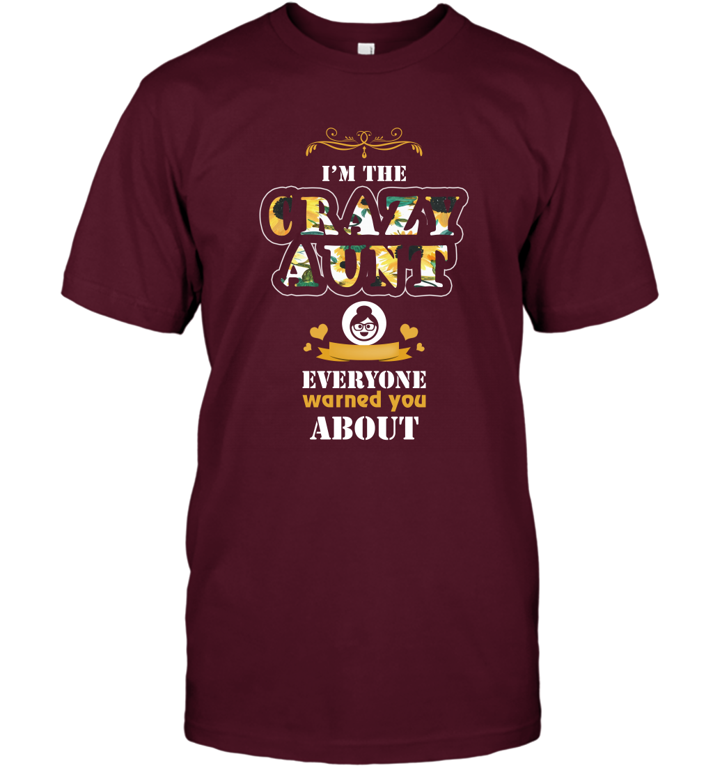 Im The Crazy Aunt Everyone Warned You About Auntie Shirt T-Shirt Maroon