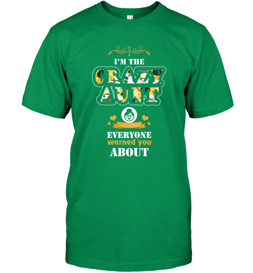 Im The Crazy Aunt Everyone Warned You About Auntie Shirt T-Shirt Irish Green