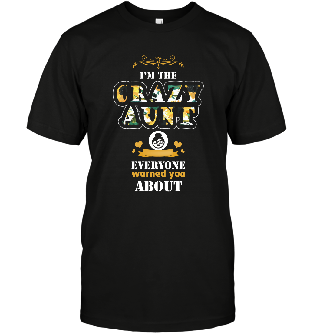 Im The Crazy Aunt Everyone Warned You About Auntie Shirt T-Shirt Black