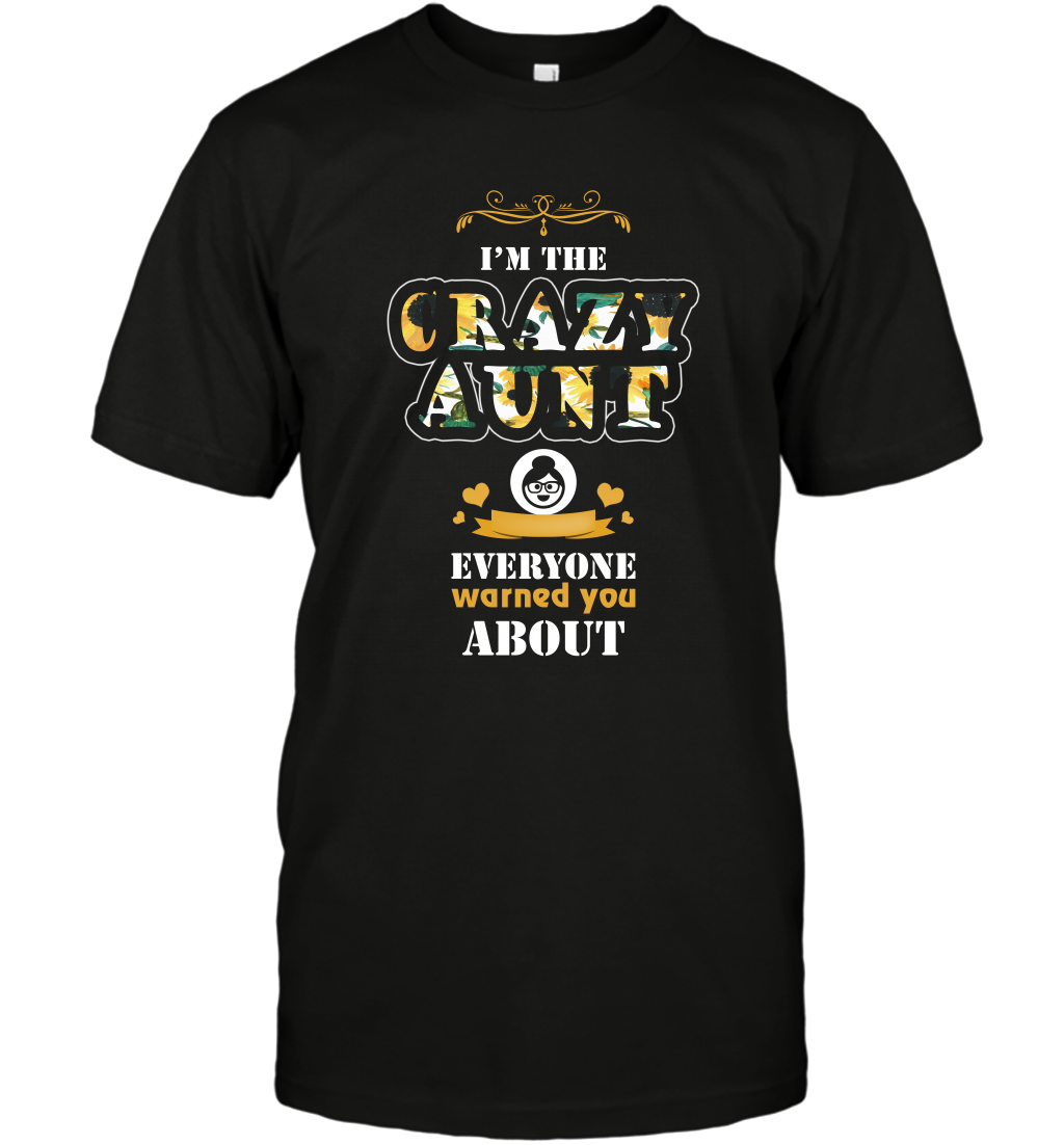 Im The Crazy Aunt Everyone Warned You About Auntie ShirtUnisex Short Sleeve Classic Tee