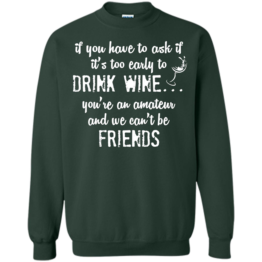 If You Have To Ask If It's Too Early To Drink Wine Forest Green
