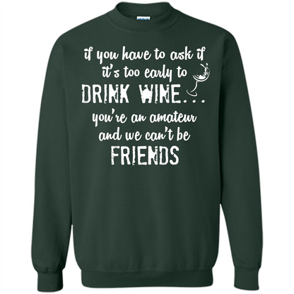 If You Have To Ask If It's Too Early To Drink Wine Forest Green