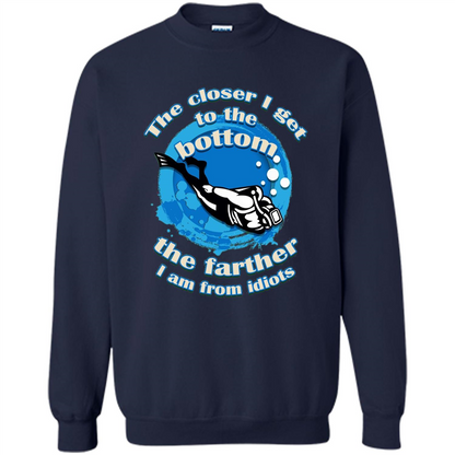 Scuba Diving T-shirt The Closer I Get To The Bottom, The Farther I Am From Idiots Navy