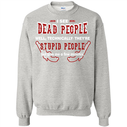 I See Dead People Well Technically They're Stupid People, But Give Me A Few Minutes Ash