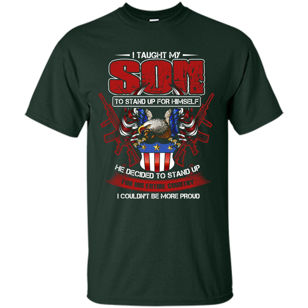 Military T-shirt I Taught My Son To Stand Up For Himself Forest Green