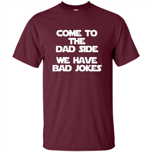 Come To The Dad Side, We Have Bad Jokes T-Shirt funny saying