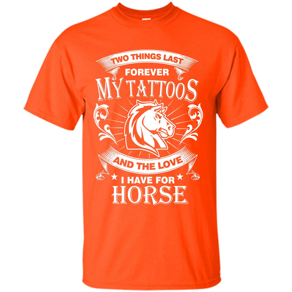 Horse T-shirt Two Things Last Forever My Tatoos Orange