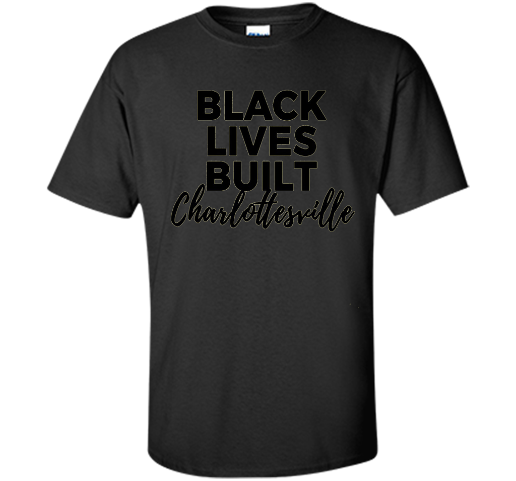 Black Lives Built Charlottesville T-Shirt t-shirt Black