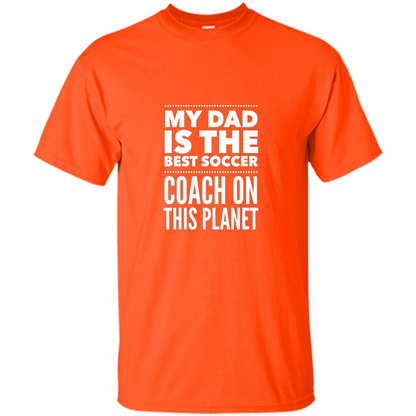 My Dad is The Best Coach on The Planet T-shirt Orange