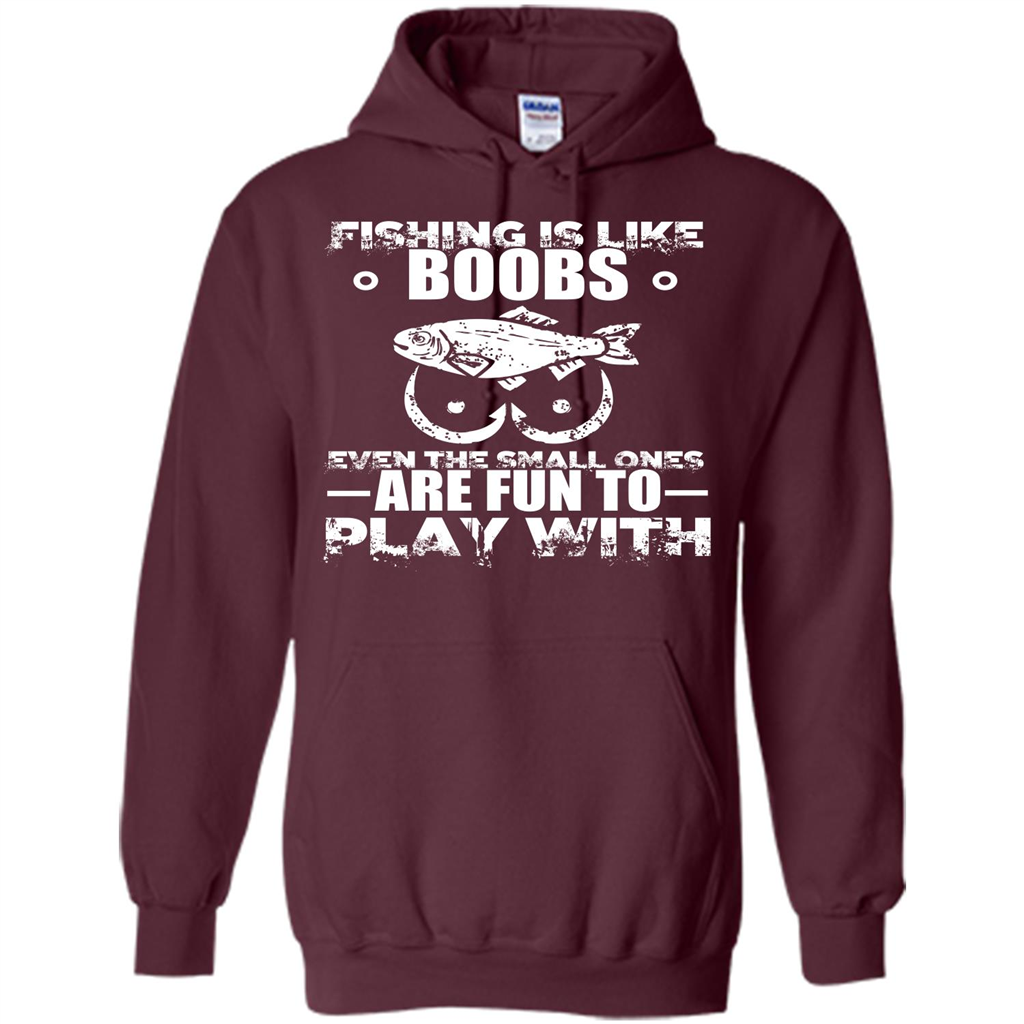 Fishing Is Like Boobs Even The Small Ones Are Fun T-shirt Maroon
