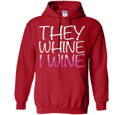 They Whine I Wine T-Shirt Funny Drinking Gift Shirt cool shirt Red