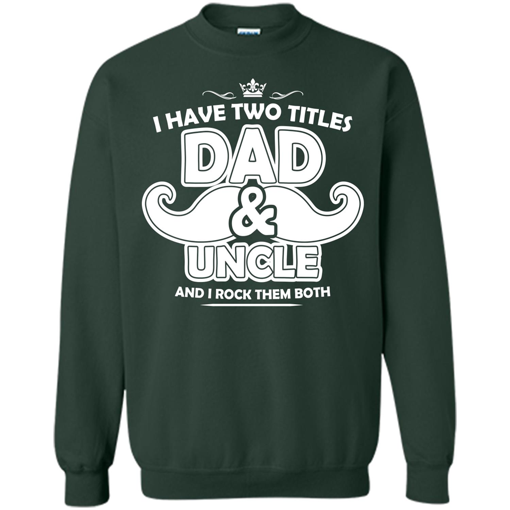 Daddy T-shirt I Have Two Titles Dad _ Uncle And I Rock Them Both Forest Green