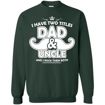 Daddy T-shirt I Have Two Titles Dad _ Uncle And I Rock Them Both Forest Green