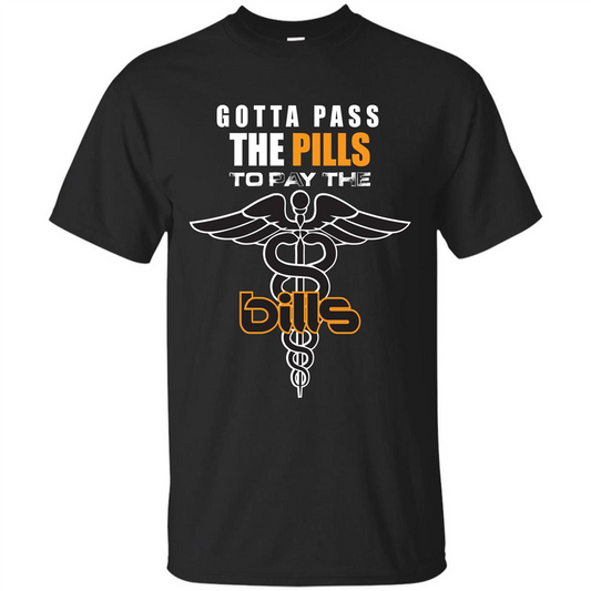 Nurse T-shirt Gotta Pass The Pills To Pay The Bills Black