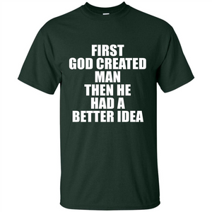 First God Created Man Then He Had A Better Idea Feminism T-shirt For Equality