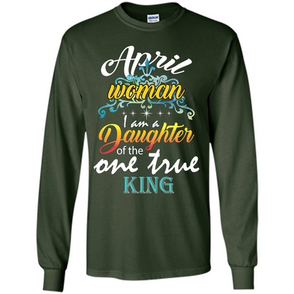 April Woman I Am A Daughter Of The One True King T-shirt Forest Green