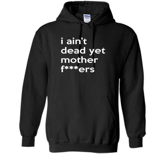 I Ain't Dead Yet Mother Fxxxer T-shirt Black S