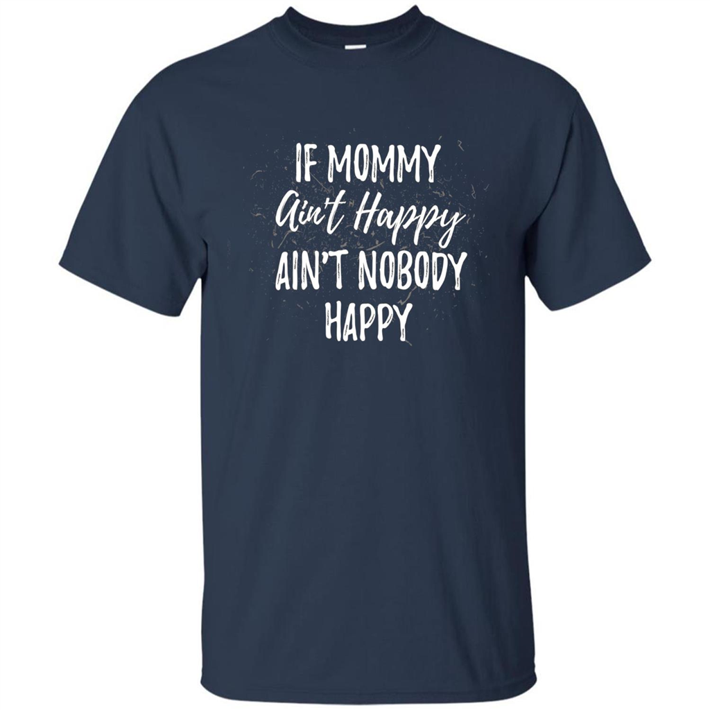 Mommy Gift T-shirt If Momma Ain't Happy Ain't Nobody Happy Navy