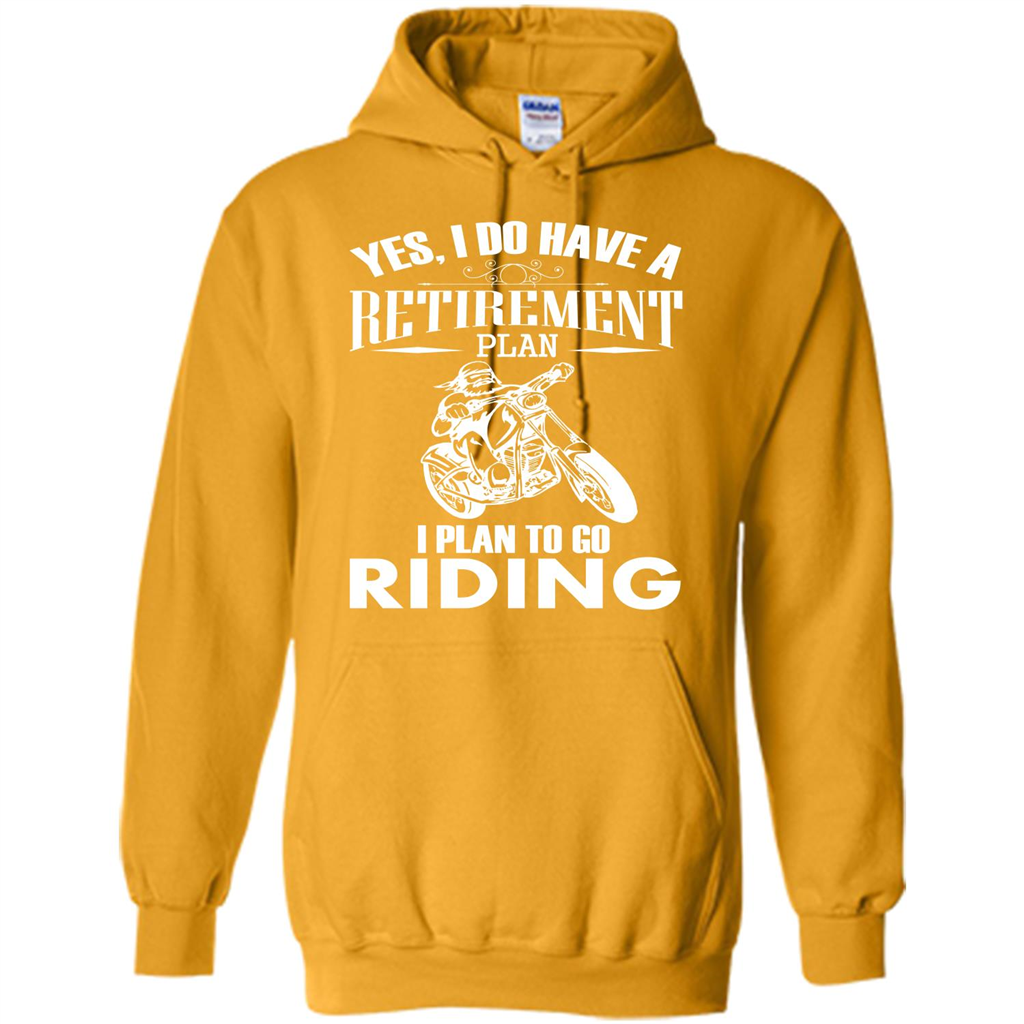 Rider T-shirt Yes, I Do Have A Retirement Plan I Plan To Go Riding Gold