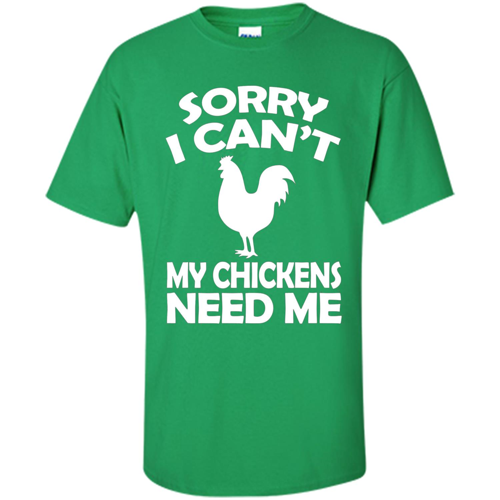 Chicken T-shirt Sorry I Cant My Chickens Need Me
